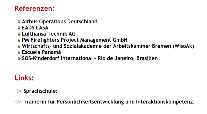 Referenzen:

 Airbus Operations Deutschland
 EADS CASA
 Lufthansa Technik AG
 PM Firefighters Project Management GmbH
 Wirtschafts- und Sozialakademie der Arbeitskammer Bremen (WisoAk)
 Escuela Panamá
 SOS-Kinderdorf International - Rio de Janeiro, Brasilien


Links:

￼ Sprachschule: Escuela Panamá

￼ Trainerin für Persönlichkeitsentwicklung und Interaktionskompetenz: Maja Günther